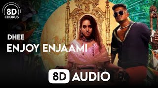 Enjoy Enjaami (8D Audio) | Dhee ft. Arivu | Santosh Narayan | 8D Chorus