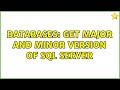 Databases: Get major and minor version of SQL Server (2 Solutions!!)