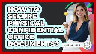 How To Secure Physical Confidential Office Documents?
