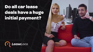 Do all car lease deals have a huge initial payment?
