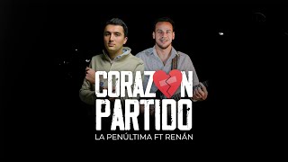 La Penúltima \u0026 Renán - Corazón Partido