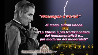 F.Sheen: La Chiesa è più tradizionalista dei fondamentalisti e più moderna dei Modernisti