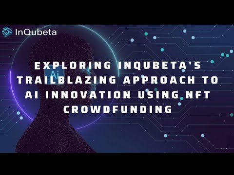 Exploring InQubeta's Trailblazing Approach To AI Innovation Using NFT ...