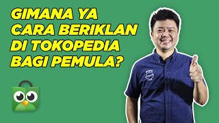 Gimana Ya Cara Beriklan di Tokopedia Bagi Pemula