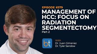 Management of HCC: Radiation Segmentectomy Part 2 w/ Dr. Juan Gimenez \u0026 Dr. Tyler Sandow | Ep. 379