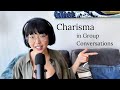 How to be CHARISMATIC in Group Conversations