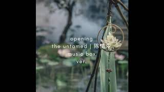 opening (the untamed | 陈情令) music box ver.