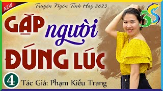 [Tập 4 - KẾT] GẶP NGƯỜI ĐÚNG LÚC: Nghe truyện full Việt Nam - Nghe Để Ngủ