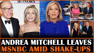 Andrea Mitchell Leaves MSNBC Anchor Role Amid Journalism Shake-Ups