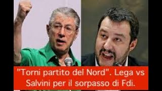 "Torni partito del Nord". Lega vs Salvini per il sorpasso di Fdi.