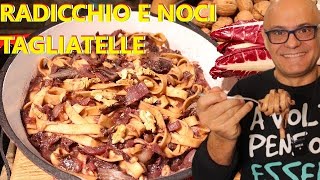 Tagliatelle Radicchio e Noci pasta al radicchio ricette RADICCHIO E NOCI  #rapanello #radicchio