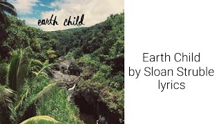 Earth Child by Sloan Struble lyrics