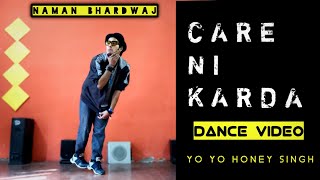 Care Ni Karda Dance Video | Yo Yo Honey Singh | Care Nahi Karda Song  Cover By - Naman Bhardwaj |