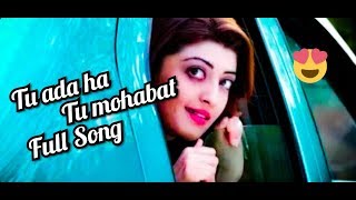 🥰🥰tu ada hai tu mohabbat//😍😘tu ada hai tu mohabbat full song