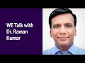 we talk with dr raman kumar