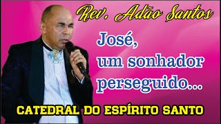 Rev  ADÃO SANTOS  - José, um sonhador perseguido!