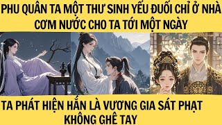 PHU QUÂN TA MỘT THƯ SINH YẾU ĐUỐI CHỈ Ở NHÀ CƠM NƯỚC CHO TA TỚI MỘT NGÀY  TA PHÁT HIỆN HẮN LÀ ...