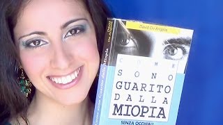 La storia dei miei occhi - Come sono guarito dalla miopia - di David De Angelis