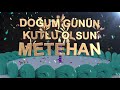 İyi ki doğdun metehan İsme Özel doğum günü Şarkısı