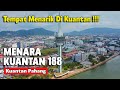 MENARA KUANTAN 188 | TEMPAT WAJIB SINGGAH DI KUANTAN PAHANG | TEMPAT MENARIK DI KUANTAN PAHANG