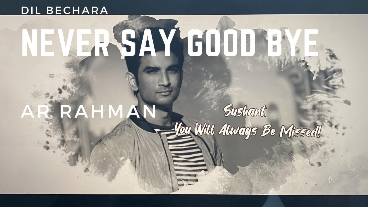 Never Say Goodbye | Dil Bechara | A. R. Ameen | A. R. Rahman | Sushant ...