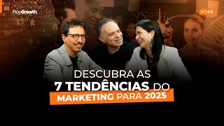 Descubra as 7 tendências do marketing para 2025 | Play Growth #45