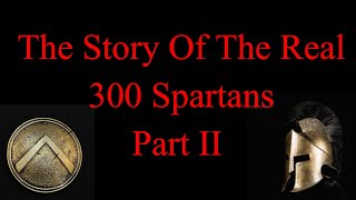 300 Subscriber Spartan Special! Part II - The Story Behind The Real Sparta & The Real 300 Spartans