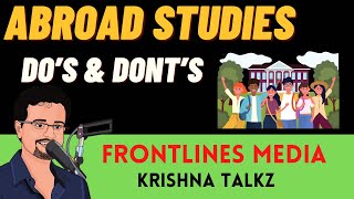 Abroad studies DO’s \u0026 Don’ts || Krishna Talkz || Frontlinesmedia