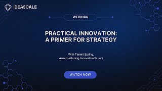 Webinar: Practical Innovation: A Primer for Strategy - Crowdsourcing \u0026 Open Innovation Essentials