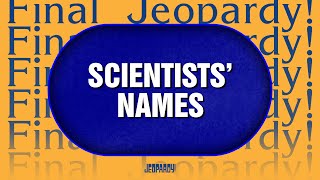 Scientists' Names | Final Jeopardy! | JEOPARDY!