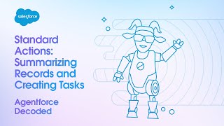 Standard Actions: Summarizing Records and Creating Tasks in Agentforce | Agentforce Decoded