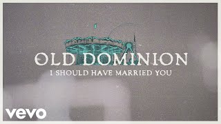 Old Dominion - I Should Have Married You ( Lyric )