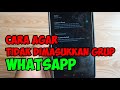 Cara Agar Tidak Bisa Dimasukkan Di Grup Whatsapp