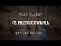 Przygotowania w dniu ślubu | Vlog Ślubny #2