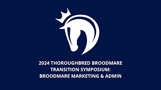 2024 Thoroughbred Broodmare Transition Symposium: Broodmare Marketing \u0026 Admin