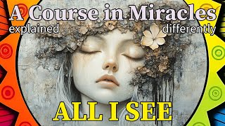 L265: Creation’s gentleness is all I see. [A Course in Miracles, explained differently]