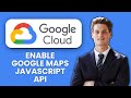 How to Enable Google Maps JavaScript API in Google Cloud Console 🗺️ Quick Guide