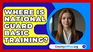 Where Is National Guard Basic Training? - CountyOffice.org