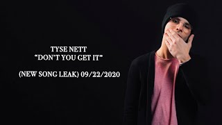 TYSE NETT  *UNRELEASED*-  DON’T YOU GET IT (09/22/2020) [Original studio Version]