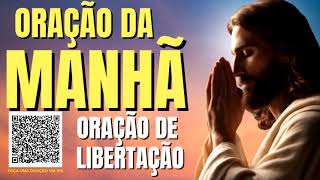 ORAÇÃO DA MANHÃ = ORAÇÃO DE LIBERTAÇÃO