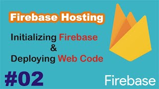 Firebase Hosting #02 || Initializing Firebase & Firebase Deployment || Firebase Tutorials