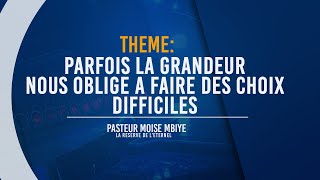 Pasteur Moise MBIYE- PARFOIS LA GRANDEUR NOUS OBLIGE A FAIRE DES CHOIX DIFFICILES