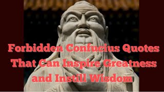 Forbidden Confucius Quotes That Can Inspire Greatness and Instill Wisdom.