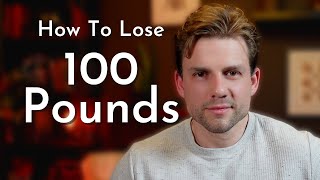 How To Lose 100 Pounds | Weight Loss Mindset