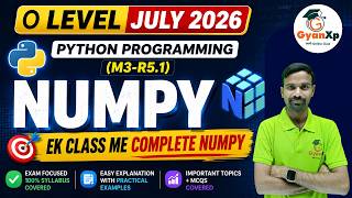 O Level July 2026 Python (M3-R5.1) | NumPy Complete in One Class 🔥 | July 2026 Batch | GyanXp