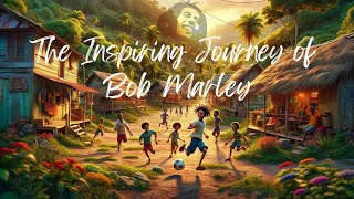 The Inspiring Journey of Bob Marley: From Humble Beginnings to Global Legend | Must-Watch for Kids!