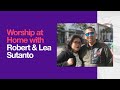 Worship at Home with Robert & Lea Sutanto | March 27th, 2020