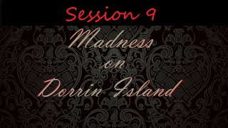 Madness on Dorrin Island - Session 9