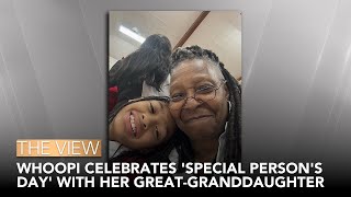 Whoopi Goldberg Celebrates 'Special Person's Day' With Her Great-Granddaughter | The View
