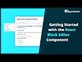 Getting Started with the React Block Editor Component
